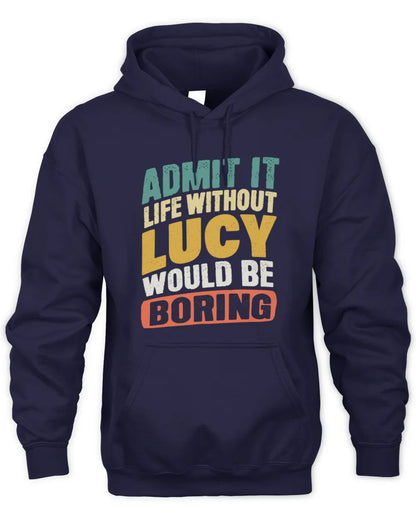 LUCY TP88-K4-229
Personalized Funny Quote Apparel “Life Without NAME Would Be Boring” - Unisex Hoodie - Navy