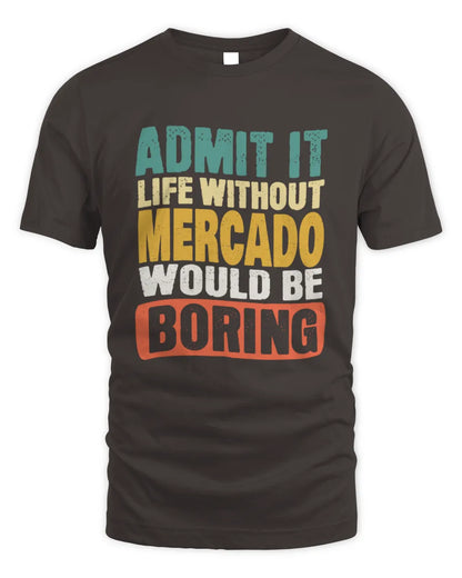 MERCADO TP86-K3-229 Personalized Funny Quote Apparel “Life Without NAME Would Be Boring” - Unisex Standard T-Shirt - Dark Chocolate