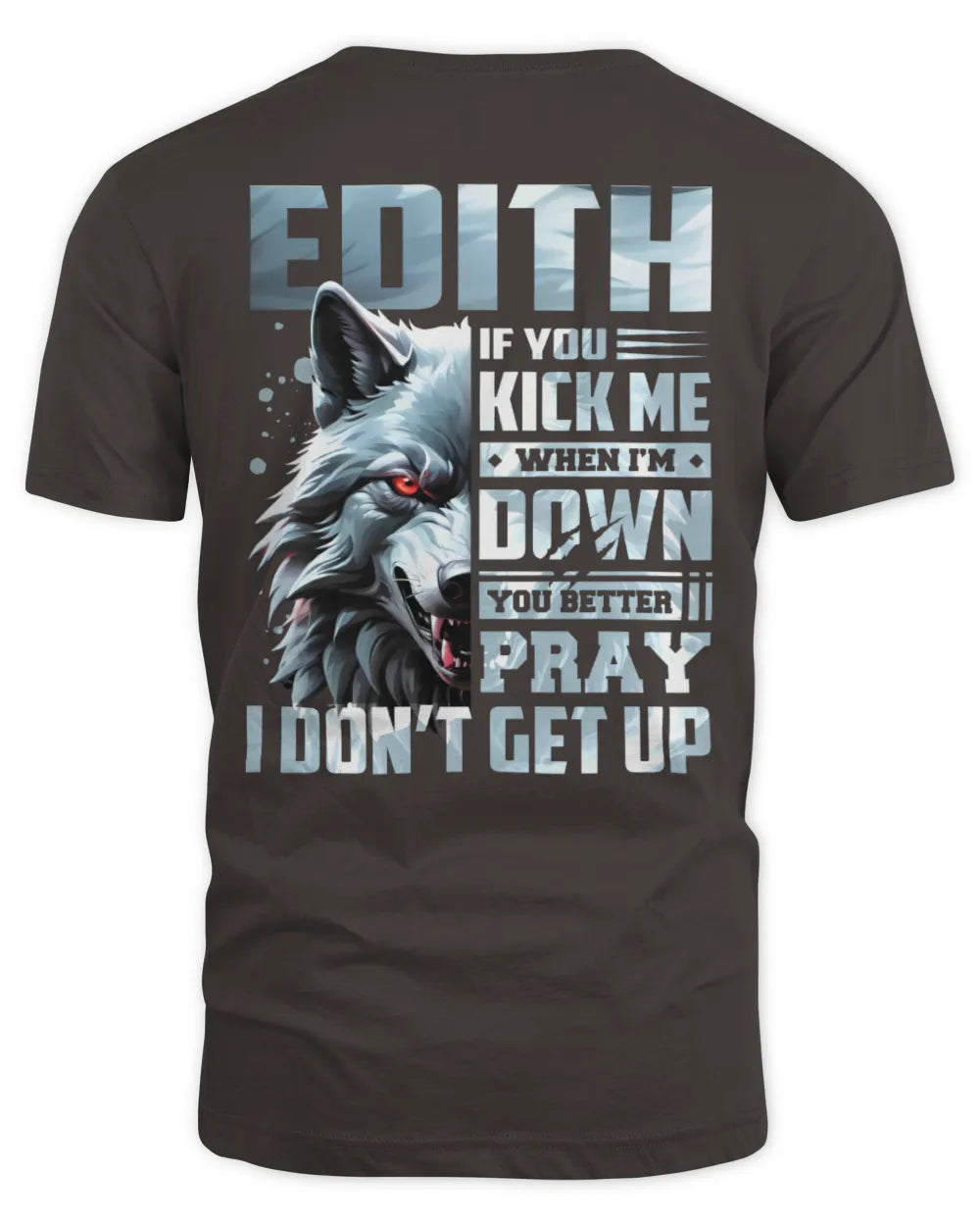 EDITH AP62-K4-666 - Personalized Fierce Wolf Quote Apparel “If You Kick Me When I’m Down, You Better Pray I Don’t Get Up” - Unisex Standard T-Shirt - Dark Chocolate