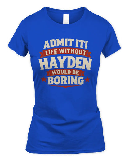 HAYDEN P4 KT003 Personalized Funny Quote Apparel “Life Without NAME Would Be Boring” - Women's Standard T-Shirt - Royal