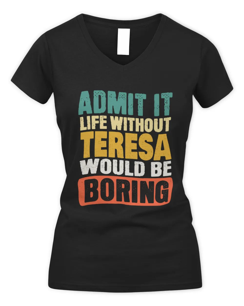 TERESA TP86-K3-229 Personalized Funny Quote Apparel “Life Without NAME Would Be Boring” - Women's V-Neck T-Shirt - Black