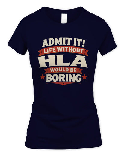 HLA P4 KT003 Personalized Funny Quote Apparel “Life Without NAME Would Be Boring” - Women's Standard T-Shirt - Navy