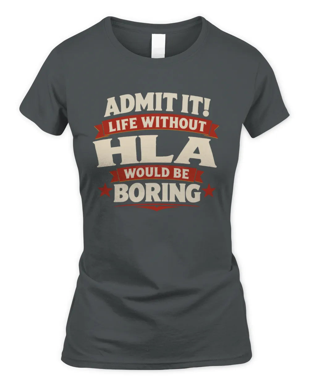HLA P4 KT003 Personalized Funny Quote Apparel “Life Without NAME Would Be Boring” - Women's Standard T-Shirt - Charcoal
