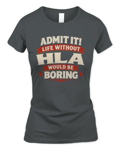 HLA P4 KT003 Personalized Funny Quote Apparel “Life Without NAME Would Be Boring” - Women's Standard T-Shirt - Charcoal