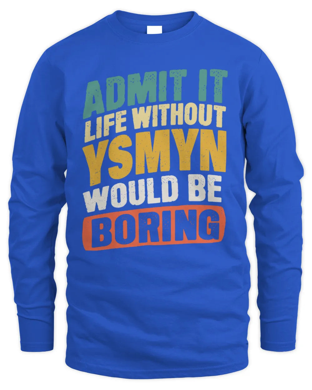 YSMYN TP88-K4-229
Personalized Funny Quote Apparel “Life Without NAME Would Be Boring” - Men's Long Sleeved T-Shirt - Royal