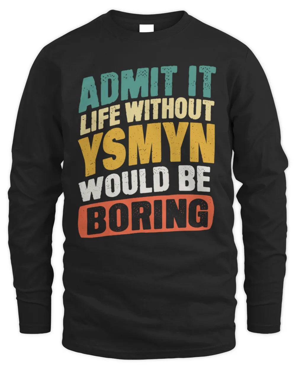YSMYN TP88-K4-229
Personalized Funny Quote Apparel “Life Without NAME Would Be Boring” - Men's Long Sleeved T-Shirt - Black