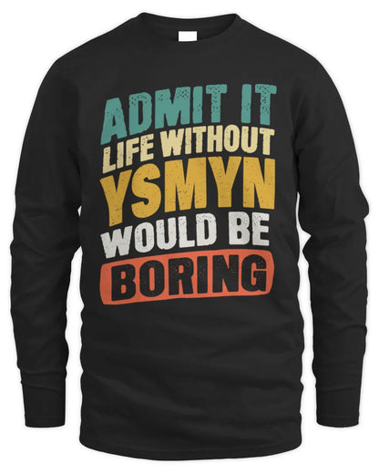 YSMYN TP88-K4-229
Personalized Funny Quote Apparel “Life Without NAME Would Be Boring” - Men's Long Sleeved T-Shirt - Black