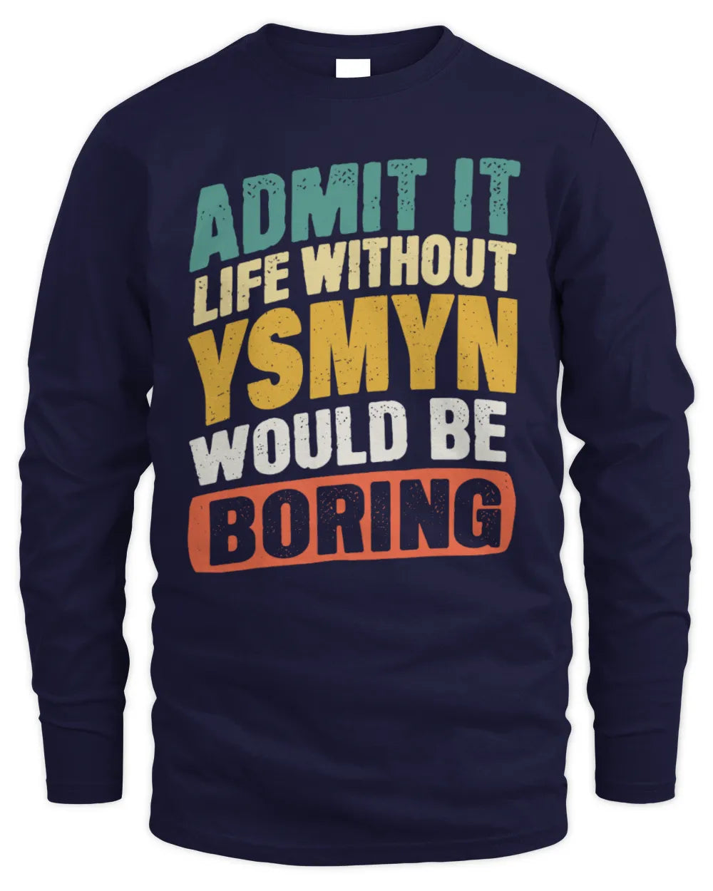 YSMYN TP88-K4-229
Personalized Funny Quote Apparel “Life Without NAME Would Be Boring” - Men's Long Sleeved T-Shirt - Navy