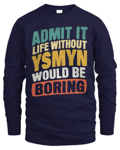 YSMYN TP88-K4-229
Personalized Funny Quote Apparel “Life Without NAME Would Be Boring” - Men's Long Sleeved T-Shirt - Navy