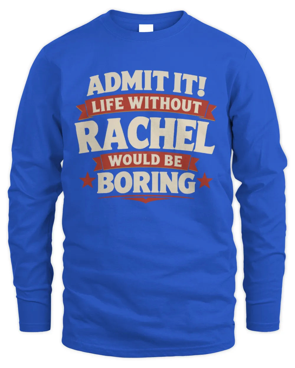 RACHEL P4 KT003 Personalized Funny Quote Apparel “Life Without NAME Would Be Boring” - Men's Long Sleeved T-Shirt - Royal
