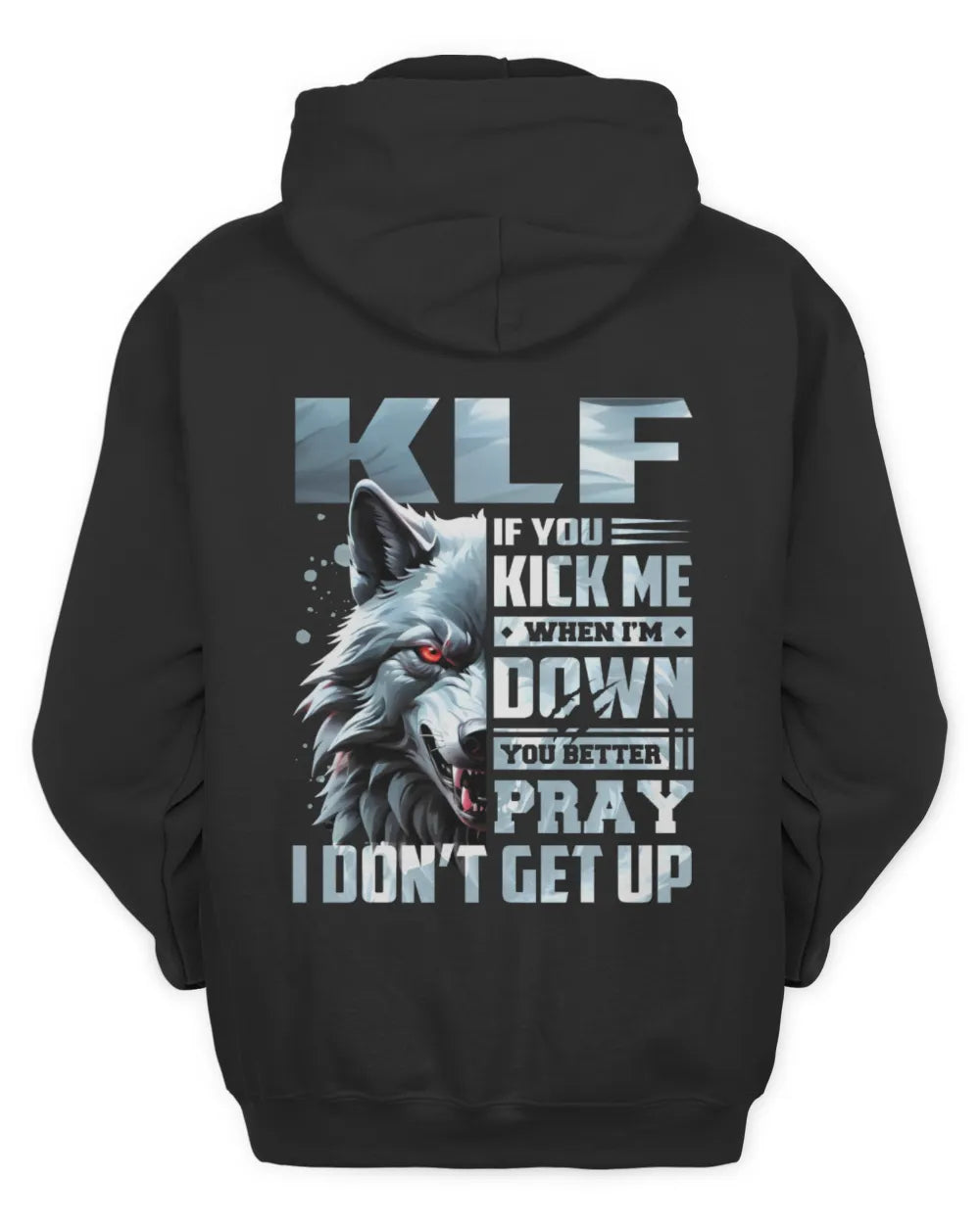 KLF AP62-K4-666 - Personalized Fierce Wolf Quote Apparel “If You Kick Me When I’m Down, You Better Pray I Don’t Get Up” - Unisex Hoodie - Black