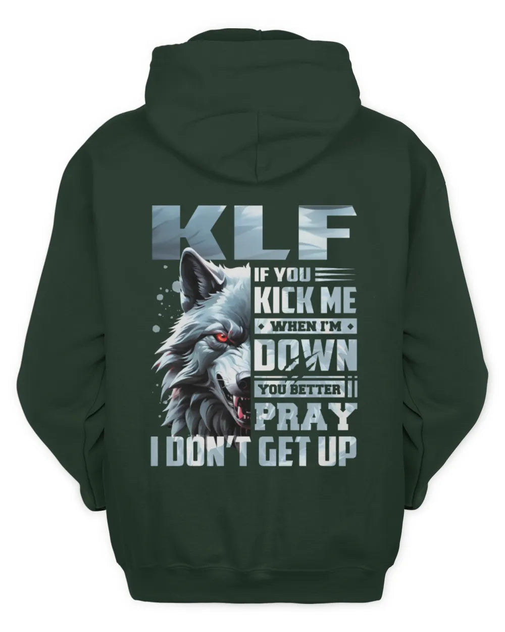 KLF AP62-K4-666 - Personalized Fierce Wolf Quote Apparel “If You Kick Me When I’m Down, You Better Pray I Don’t Get Up” - Unisex Hoodie - Forest Green