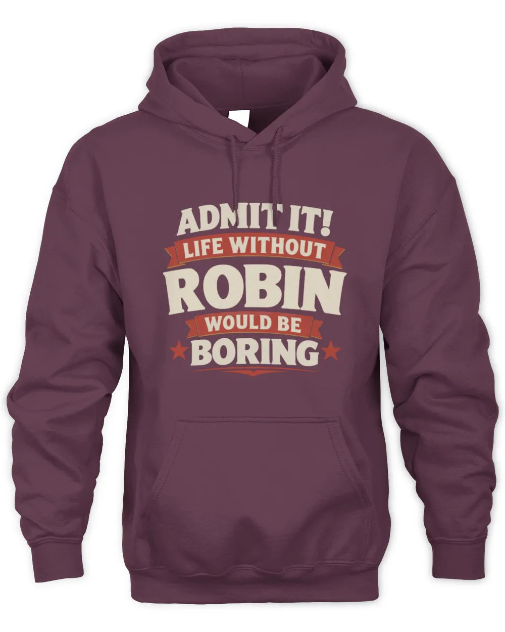 ROBIN P4 KT003 Personalized Funny Quote Apparel “Life Without NAME Would Be Boring” - Unisex Hoodie - Maroon