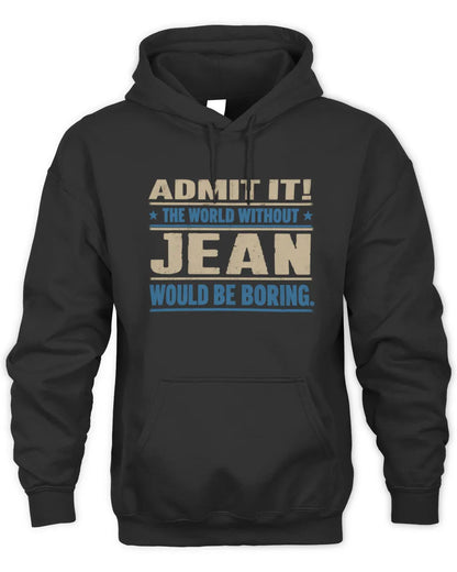 JEAN TP68-K2-968 – Personalized Funny Quote Apparel “The World Without NAME Would Be Boring” - Unisex Hoodie - Black