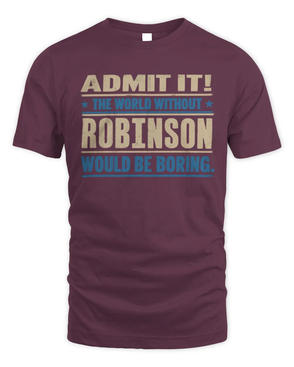 ROBINSON TP68-K2-968 – Personalized Funny Quote Apparel “The World Without NAME Would Be Boring” - Unisex Standard T-Shirt - Maroon