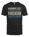ROBINSON TP68-K2-968 – Personalized Funny Quote Apparel “The World Without NAME Would Be Boring”