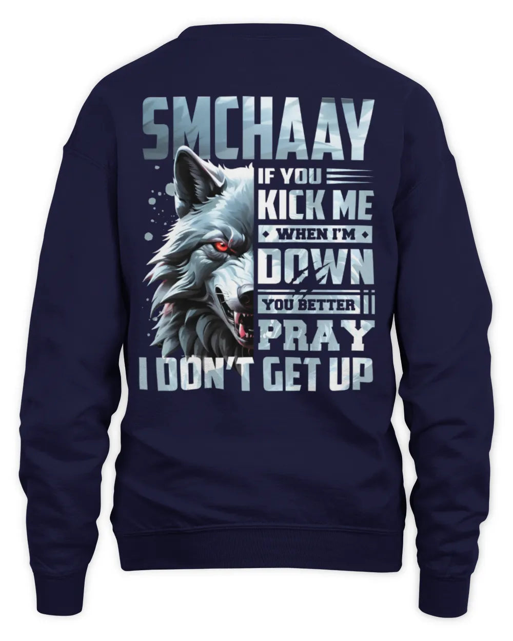 SMCHAAY AP62-K4-666 - Personalized Fierce Wolf Quote Apparel “If You Kick Me When I’m Down, You Better Pray I Don’t Get Up” - Unisex Sweatshirt - Navy