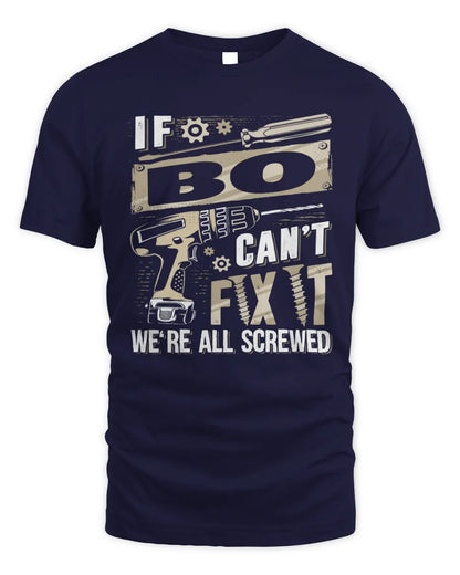 BO TX03 P02 - Personalized Handyman Mechanic Shirt “If NAME Can’t Fix It, We’re All Screwed” - Unisex Standard T-Shirt - Navy