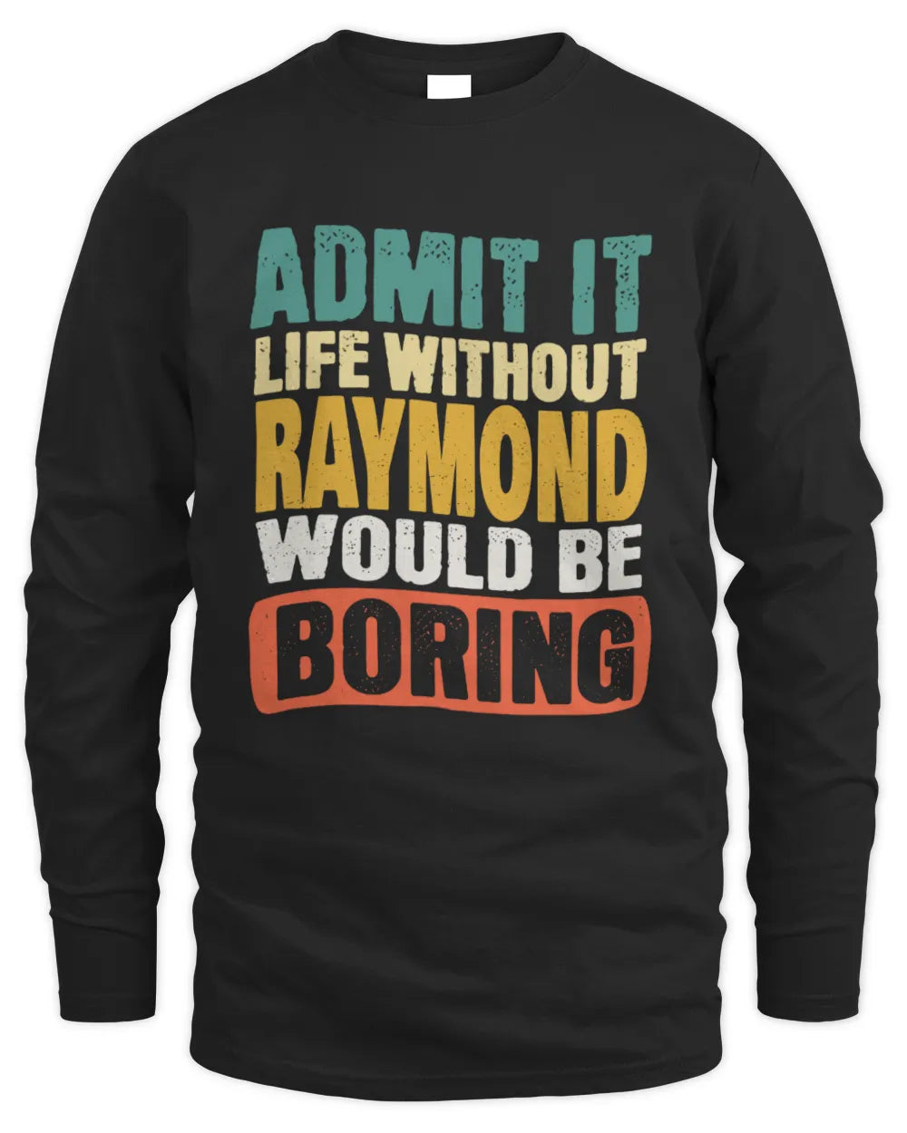 RAYMOND TP86-K3-229 Personalized Funny Quote Apparel “Life Without NAME Would Be Boring” - Men's Long Sleeved T-Shirt - Black