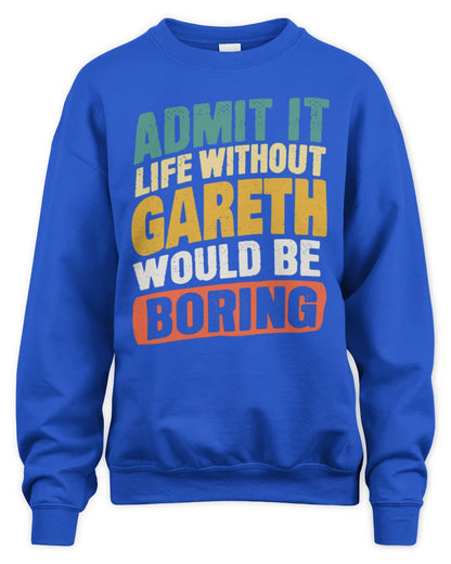 GARETH TP88-K4-229
Personalized Funny Quote Apparel “Life Without NAME Would Be Boring” - Unisex Sweatshirt - Royal