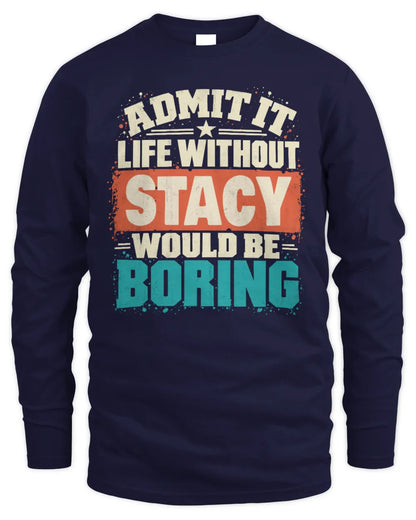 STACY P02-TH11-226 Personalized Admit It Life Without [Name] Would Be Boring T-Shirt - Custom Name Funny Gift - Men's Long Sleeved T-Shirt - Navy
