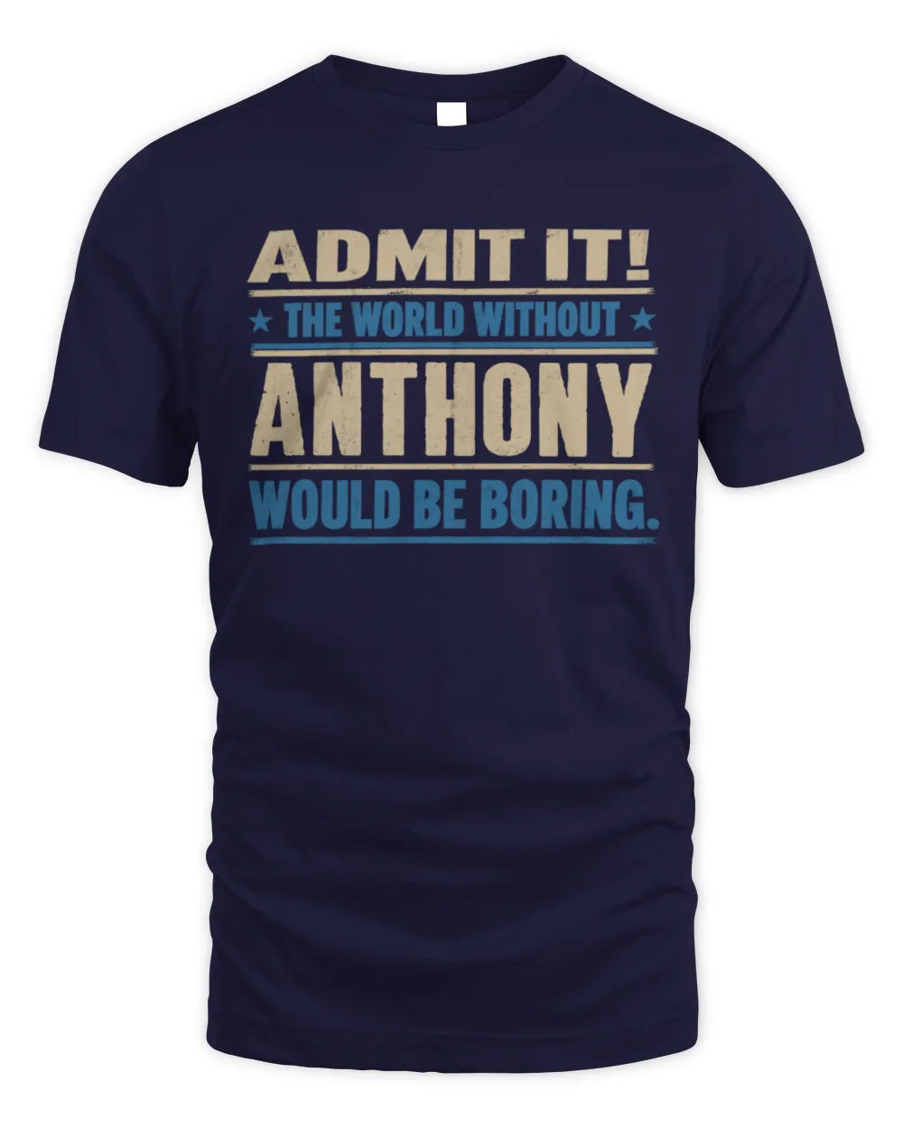 ANTHONY TP68-K2-968 – Personalized Funny Quote Apparel “The World Without NAME Would Be Boring” - Unisex Standard T-Shirt - Navy