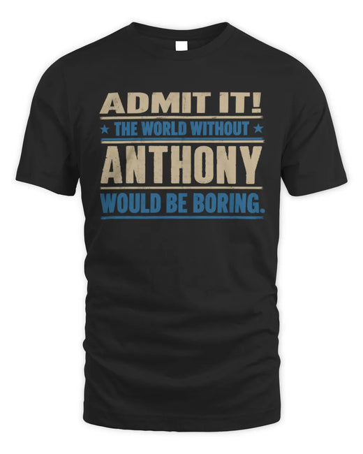 ANTHONY TP68-K2-968 – Personalized Funny Quote Apparel “The World Without NAME Would Be Boring”