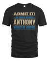 ANTHONY TP68-K2-968 – Personalized Funny Quote Apparel “The World Without NAME Would Be Boring”