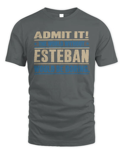 ESTEBAN TP68-K2-968 – Personalized Funny Quote Apparel “The World Without NAME Would Be Boring” - Unisex Standard T-Shirt - Charcoal