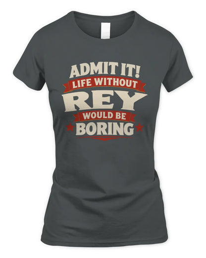 REY P4 KT003 Personalized Funny Quote Apparel “Life Without NAME Would Be Boring” - Women's Standard T-Shirt - Charcoal
