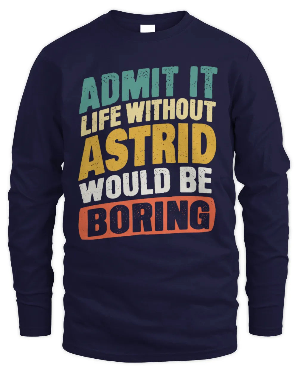 ASTRID TP88-K4-229
Personalized Funny Quote Apparel “Life Without NAME Would Be Boring” - Men's Long Sleeved T-Shirt - Navy