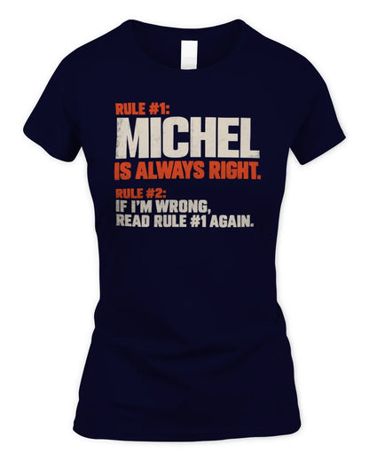 MICHEL NP1-H006 - Always Right Personalized Name T-Shirt – Funny Custom Name Shirt - Women's Standard T-Shirt - Navy