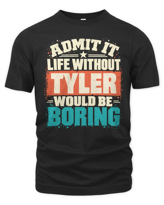 TYLER P02-TH11-226 Personalized Admit It Life Without [Name] Would Be Boring T-Shirt - Custom Name Funny Gift - Unisex Standard T-Shirt - Black