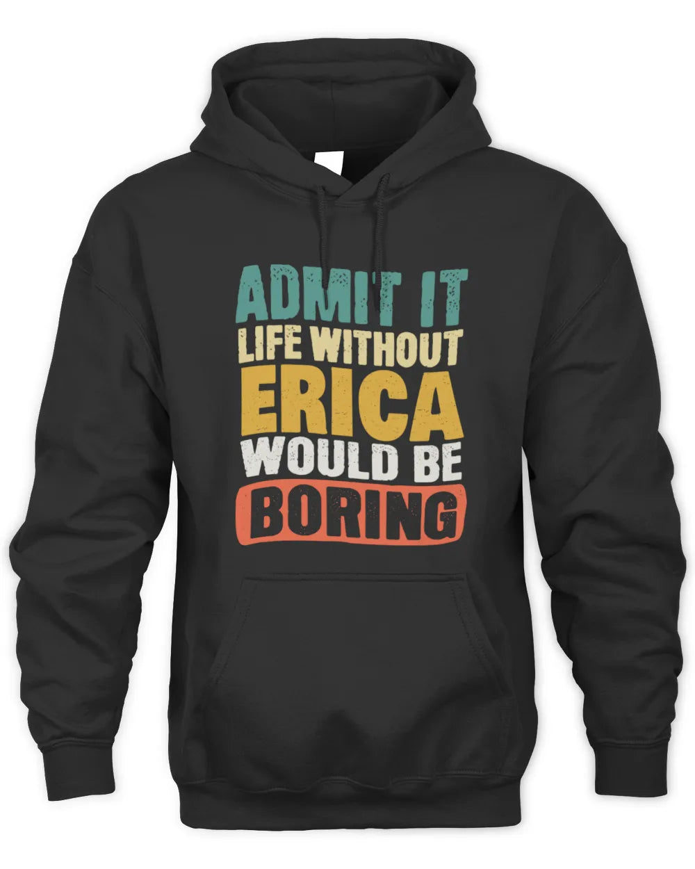 ERICA TP86-K3-229 Personalized Funny Quote Apparel “Life Without NAME Would Be Boring” - Unisex Hoodie - Black