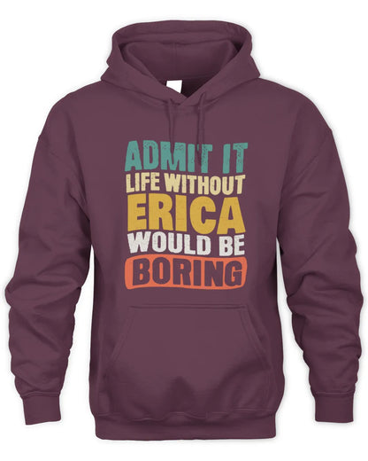 ERICA TP86-K3-229 Personalized Funny Quote Apparel “Life Without NAME Would Be Boring” - Unisex Hoodie - Maroon
