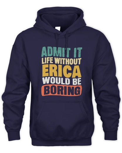 ERICA TP86-K3-229 Personalized Funny Quote Apparel “Life Without NAME Would Be Boring” - Unisex Hoodie - Navy