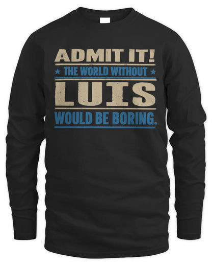 LUIS TP68-K2-968 – Personalized Funny Quote Apparel “The World Without NAME Would Be Boring” - Men's Long Sleeved T-Shirt - Black
