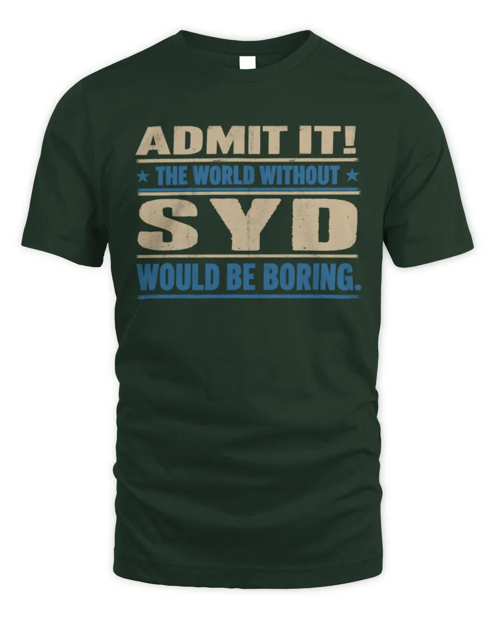SYD TP68-K2-968 – Personalized Funny Quote Apparel “The World Without NAME Would Be Boring” - Unisex Standard T-Shirt - Forest Green
