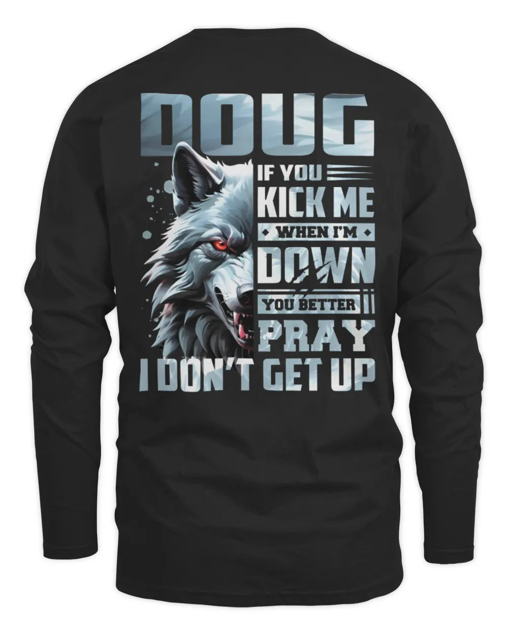 DOUG AP62-K4-666 - Personalized Fierce Wolf Quote Apparel “If You Kick Me When I’m Down, You Better Pray I Don’t Get Up” - Men's Long Sleeved T-Shirt - Black