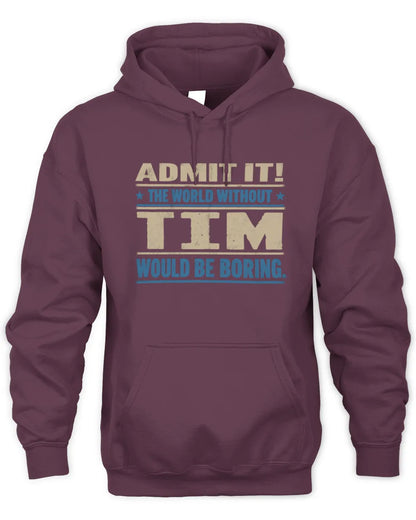 TIM TP68-K2-968 – Personalized Funny Quote Apparel “The World Without NAME Would Be Boring” - Unisex Hoodie - Maroon