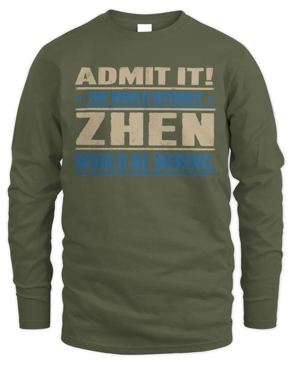 ZHEN TP68-K2-968 – Personalized Funny Quote Apparel “The World Without NAME Would Be Boring” - Men's Long Sleeved T-Shirt - Military Green