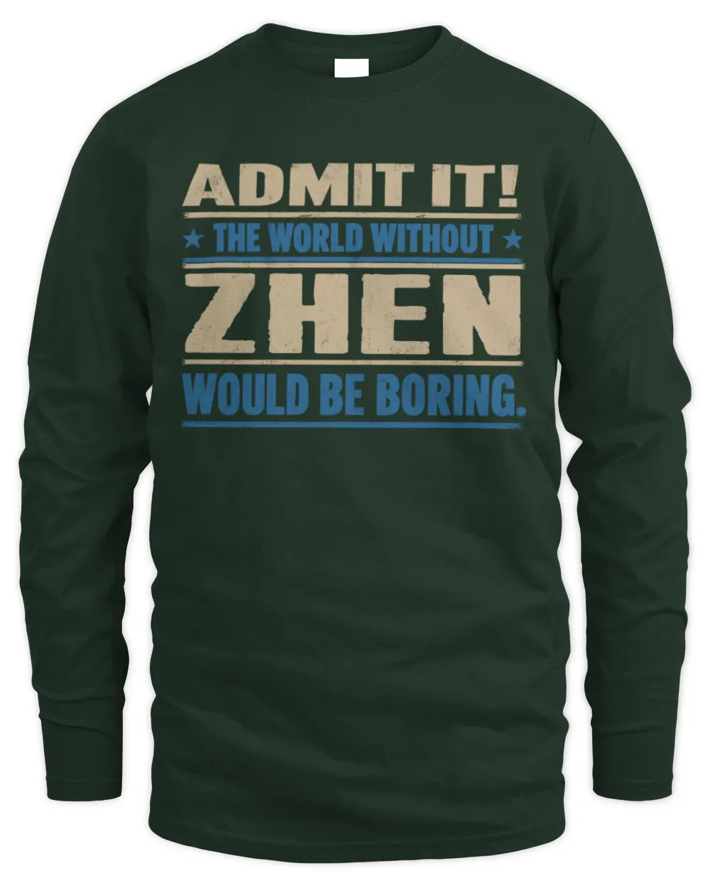 ZHEN TP68-K2-968 – Personalized Funny Quote Apparel “The World Without NAME Would Be Boring” - Men's Long Sleeved T-Shirt - Forest Green