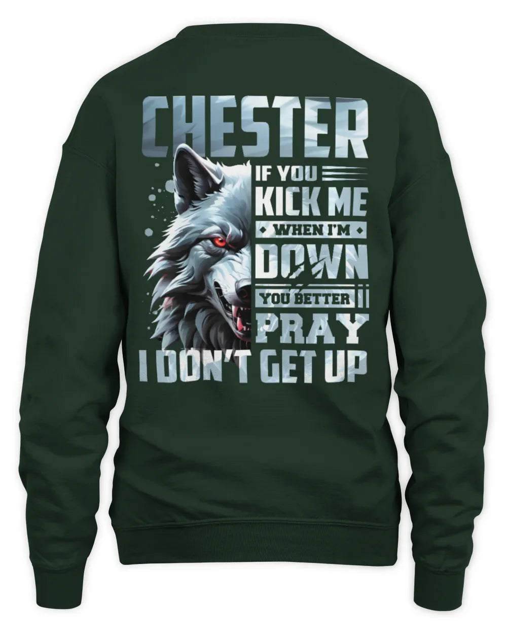 CHESTER AP62-K4-666 - Personalized Fierce Wolf Quote Apparel “If You Kick Me When I’m Down, You Better Pray I Don’t Get Up” - Unisex Sweatshirt - Forest Green
