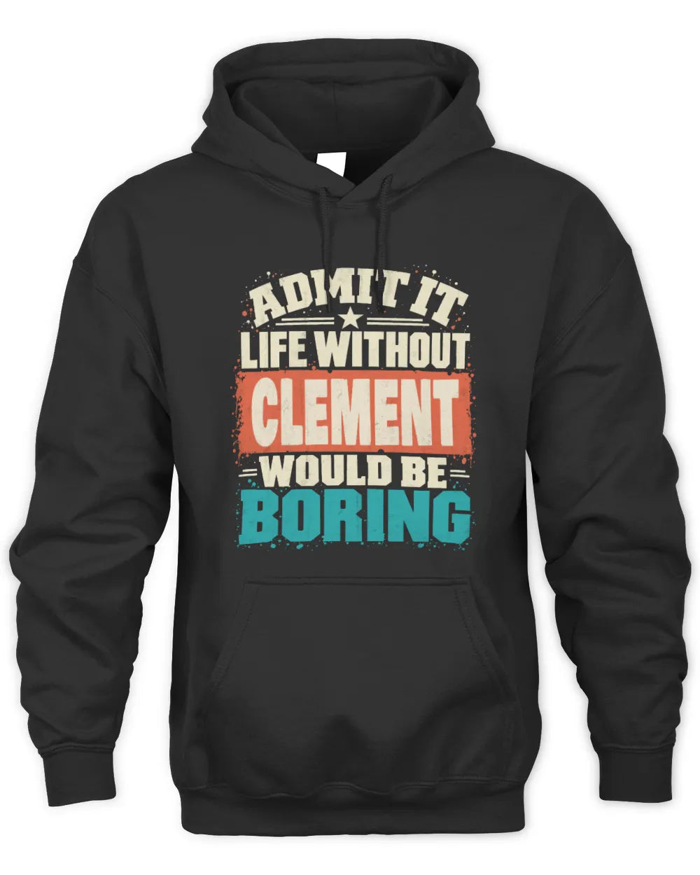 CLEMENT P02-TH11-226 Personalized Admit It Life Without [Name] Would Be Boring T-Shirt - Custom Name Funny Gift - Unisex Hoodie - Black