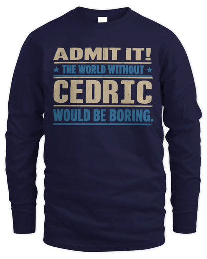 CEDRIC TP68-K2-968 – Personalized Funny Quote Apparel “The World Without NAME Would Be Boring” - Men's Long Sleeved T-Shirt - Navy