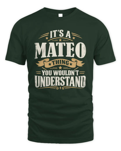 MATEO P08 TH51 - Personalized “It’s a/an [NAME] Thing – You Wouldn’t Understand” Shirt - Unisex Standard T-Shirt - Forest Green