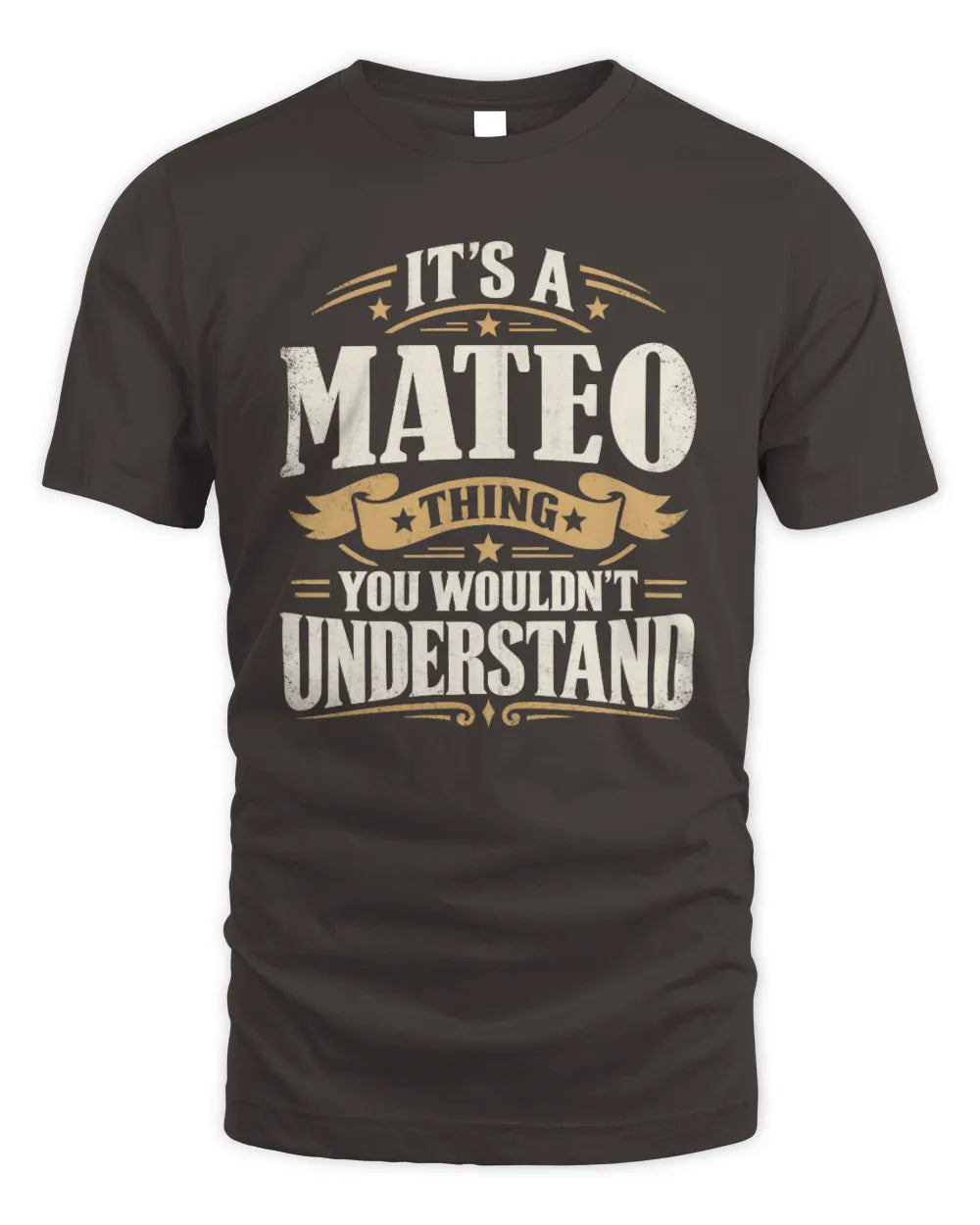 MATEO P08 TH51 - Personalized “It’s a/an [NAME] Thing – You Wouldn’t Understand” Shirt - Unisex Standard T-Shirt - Dark Chocolate