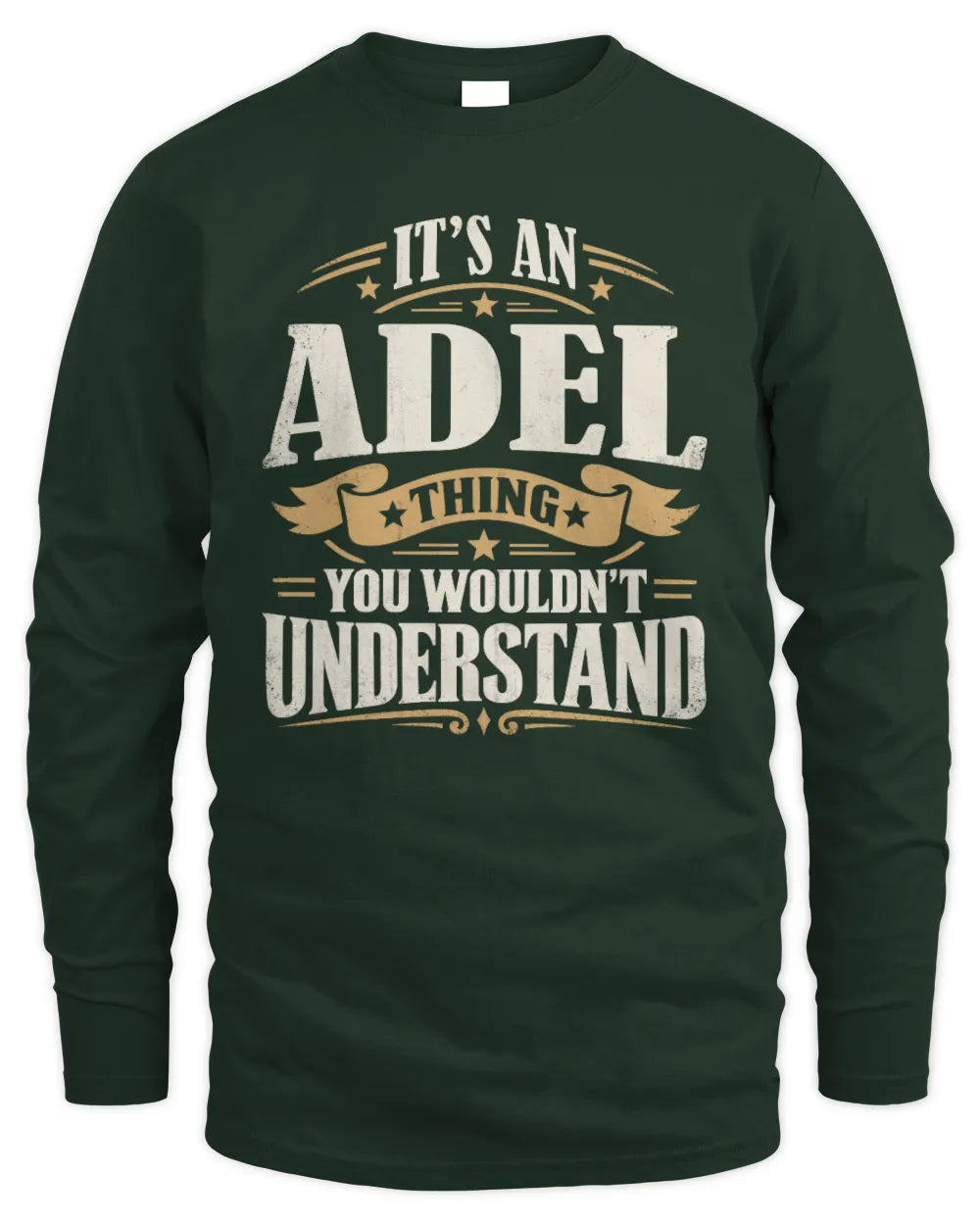 ADEL P08 TH51 - Personalized “It’s a/an [NAME] Thing – You Wouldn’t Understand” Shirt - Men's Long Sleeved T-Shirt - Forest Green