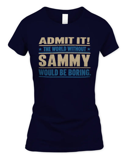 SAMMY TP68-K2-968 – Personalized Funny Quote Apparel “The World Without NAME Would Be Boring” - Women's Standard T-Shirt - Navy