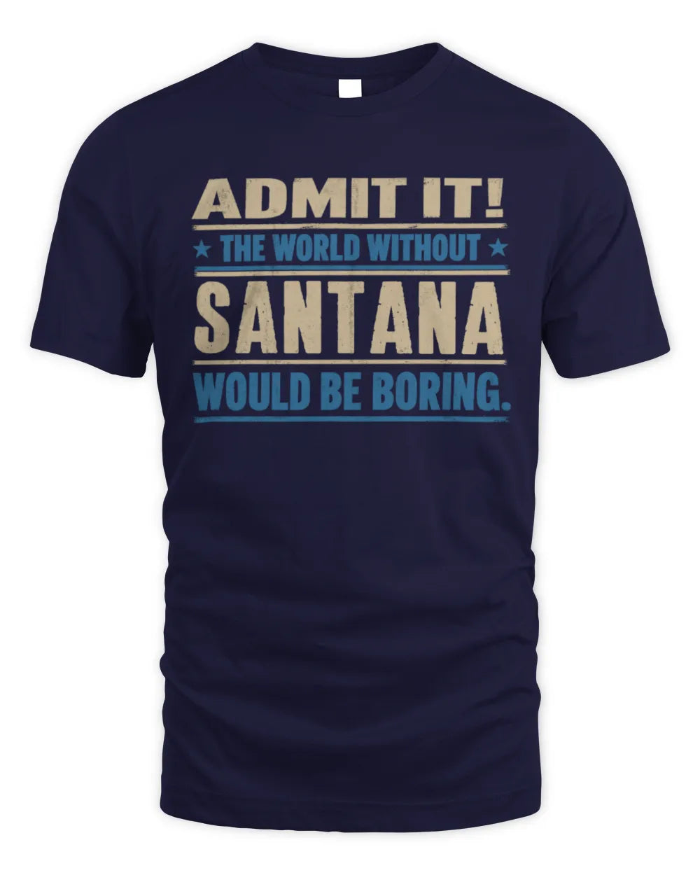 SANTANA TP68-K2-968 – Personalized Funny Quote Apparel “The World Without NAME Would Be Boring” - Unisex Standard T-Shirt - Navy